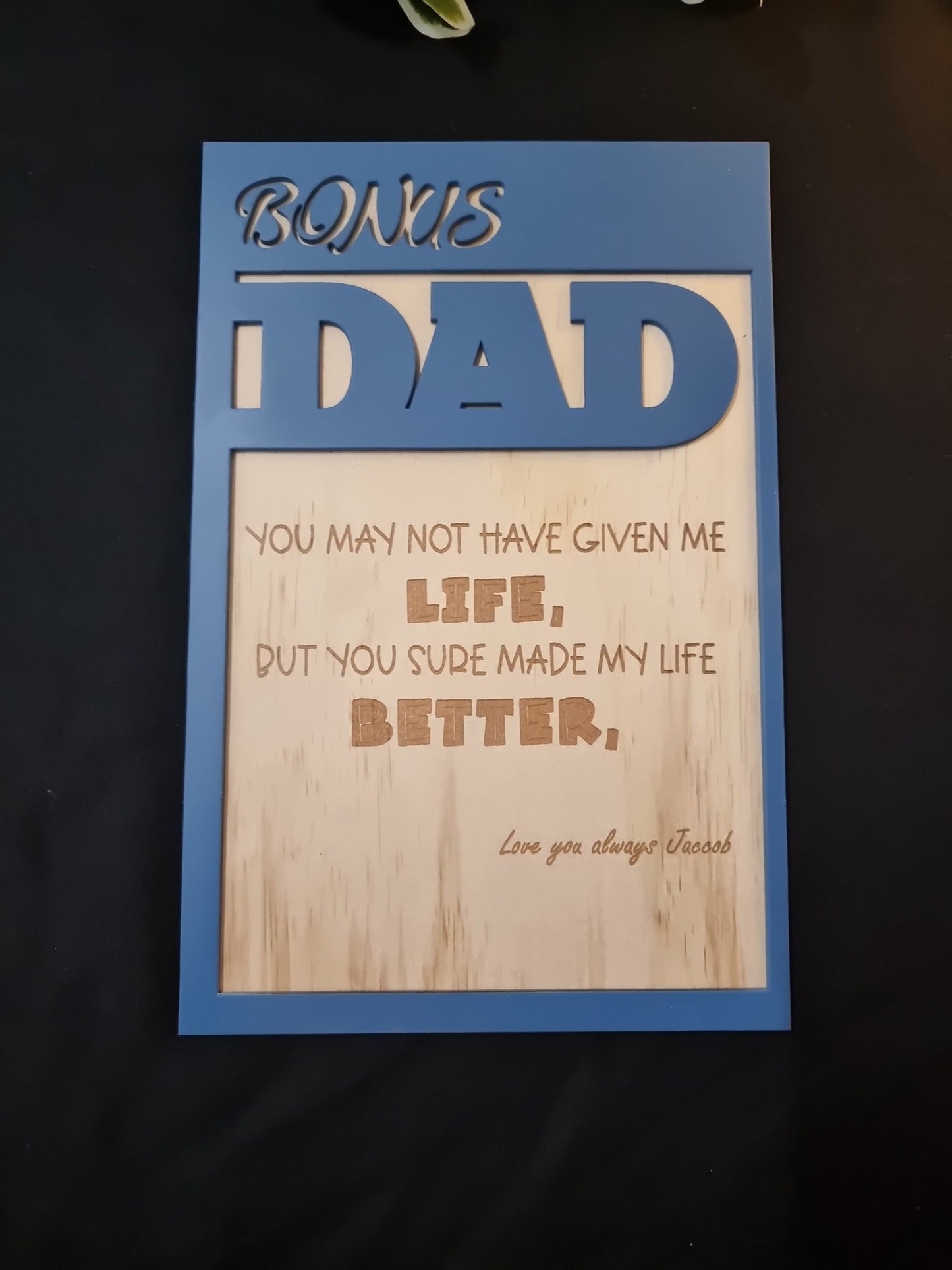 Father's Day Personalised Plaque - Design Hut - Bonus Dad, you may not have given me life, but you sure made my life better, love always name. Navy Blue colour
